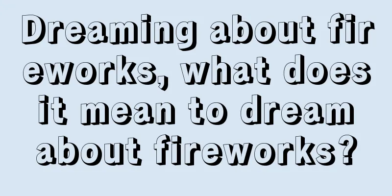 Dreaming about fireworks, what does it mean to dream about fireworks?