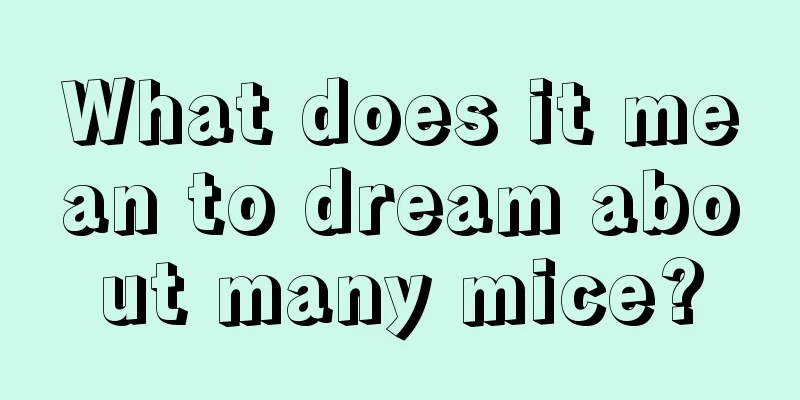 What does it mean to dream about many mice?