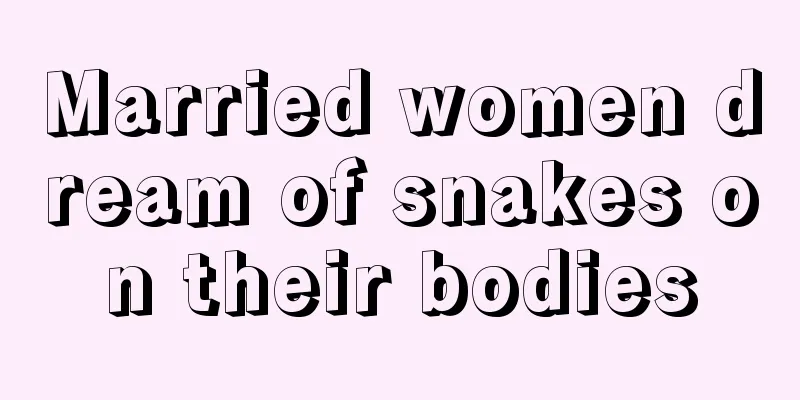Married women dream of snakes on their bodies