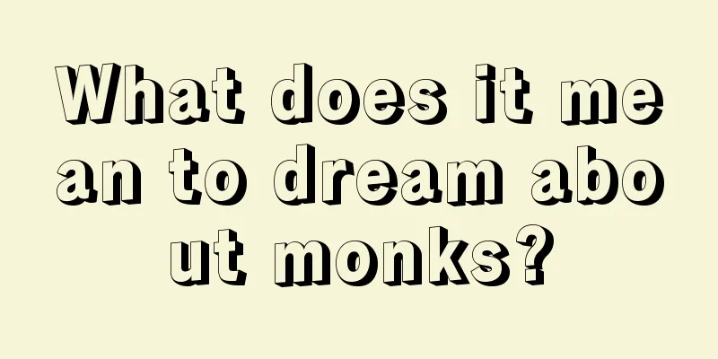 What does it mean to dream about monks?
