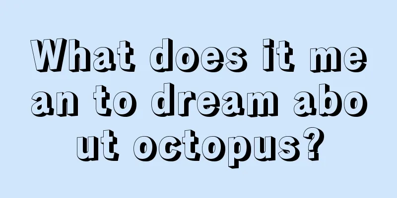 What does it mean to dream about octopus?
