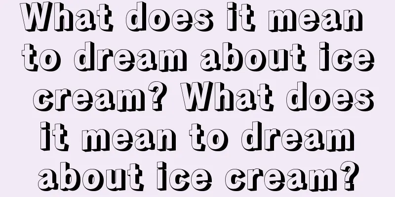 What does it mean to dream about ice cream? What does it mean to dream about ice cream?