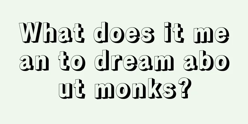 What does it mean to dream about monks?