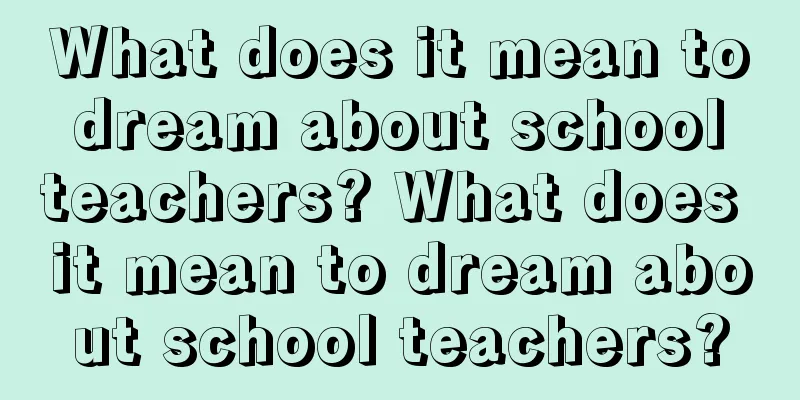 What does it mean to dream about school teachers? What does it mean to dream about school teachers?