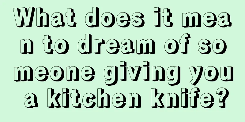 What does it mean to dream of someone giving you a kitchen knife?