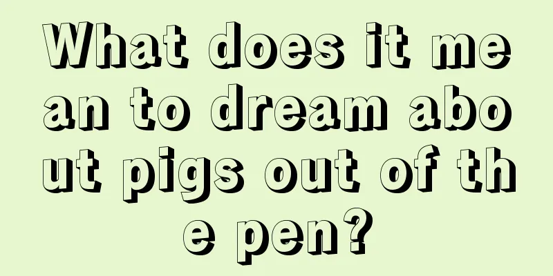 What does it mean to dream about pigs out of the pen?