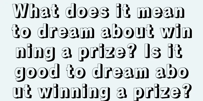 What does it mean to dream about winning a prize? Is it good to dream about winning a prize?