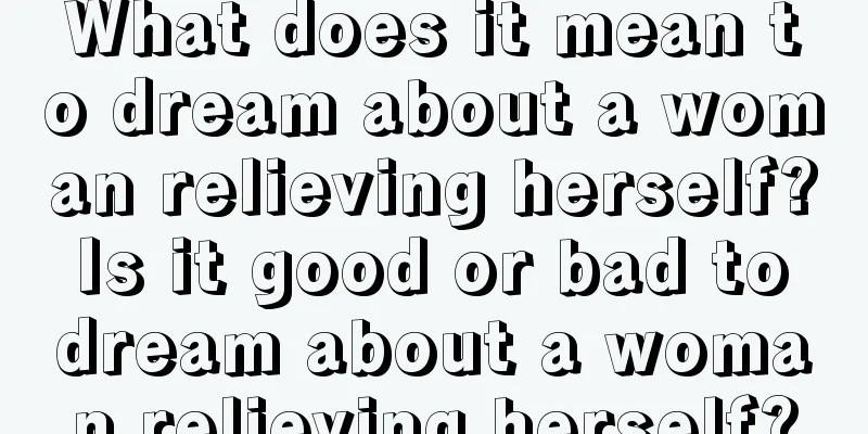 What does it mean to dream about a woman relieving herself? Is it good or bad to dream about a woman relieving herself?