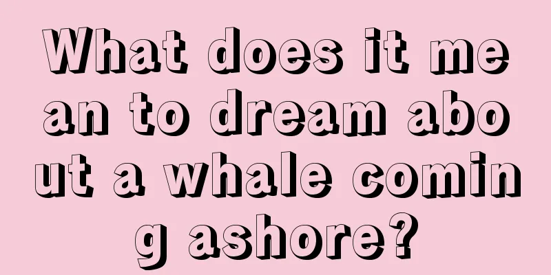 What does it mean to dream about a whale coming ashore?