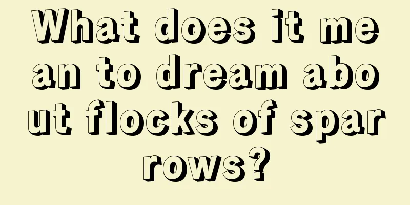 What does it mean to dream about flocks of sparrows?
