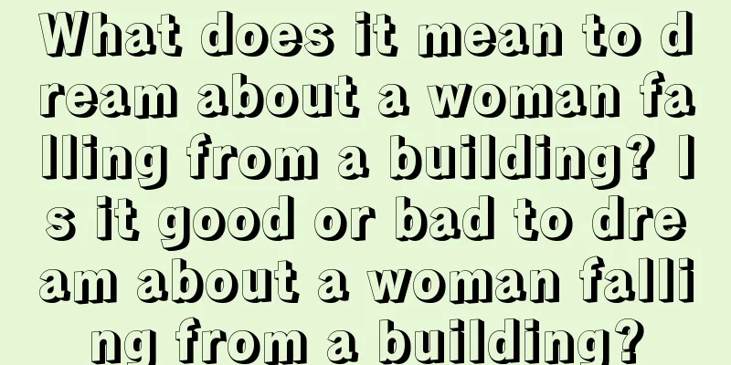 What does it mean to dream about a woman falling from a building? Is it good or bad to dream about a woman falling from a building?