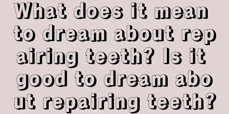 What does it mean to dream about repairing teeth? Is it good to dream about repairing teeth?