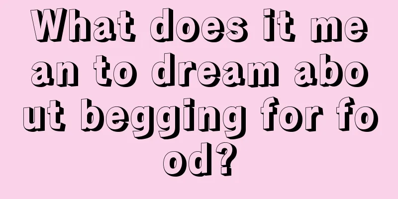 What does it mean to dream about begging for food?