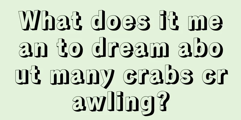 What does it mean to dream about many crabs crawling?