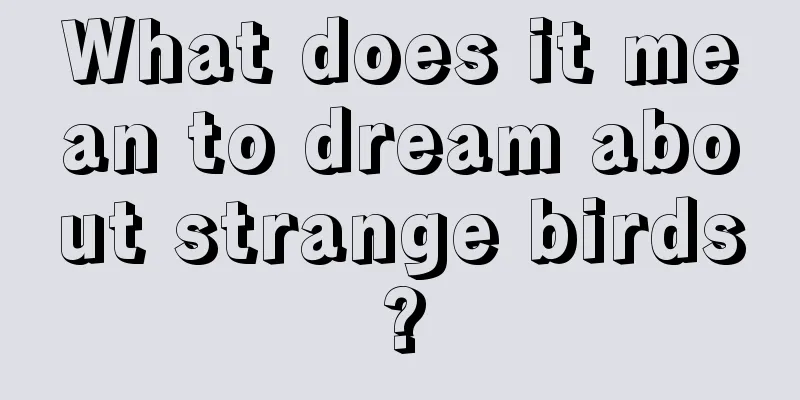 What does it mean to dream about strange birds?
