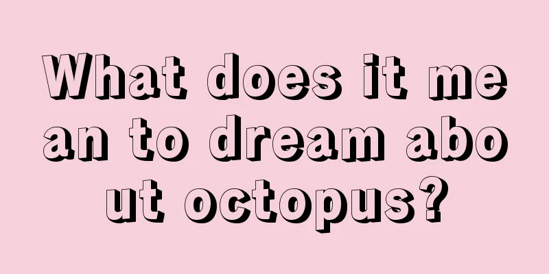 What does it mean to dream about octopus?