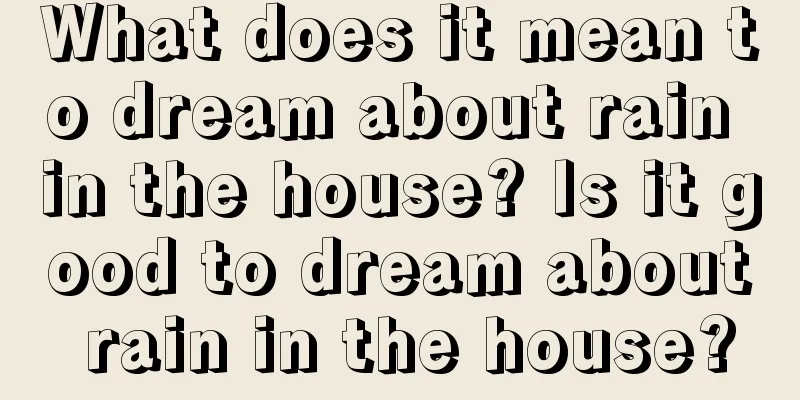 What does it mean to dream about rain in the house? Is it good to dream about rain in the house?