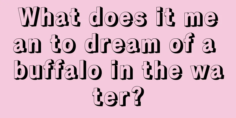 What does it mean to dream of a buffalo in the water?