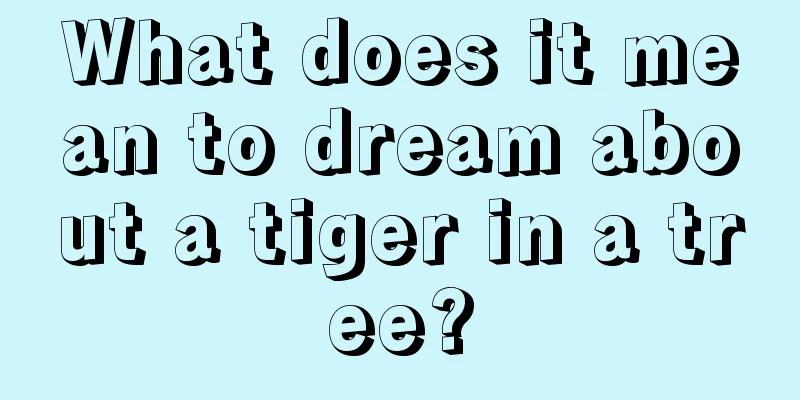 What does it mean to dream about a tiger in a tree?
