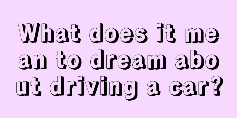 What does it mean to dream about driving a car?