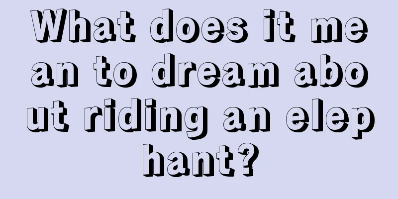 What does it mean to dream about riding an elephant?