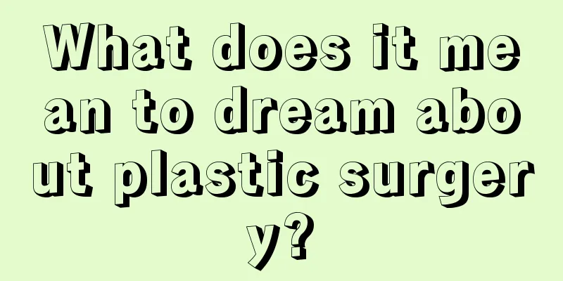 What does it mean to dream about plastic surgery?