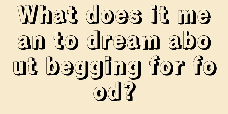 What does it mean to dream about begging for food?
