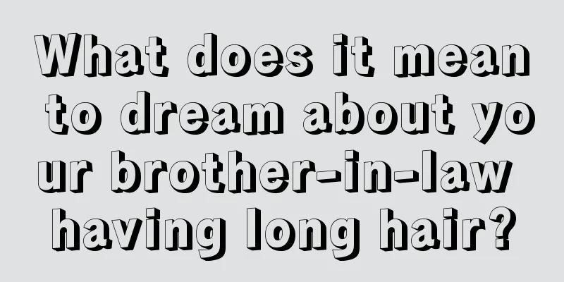 What does it mean to dream about your brother-in-law having long hair?