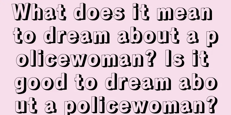 What does it mean to dream about a policewoman? Is it good to dream about a policewoman?