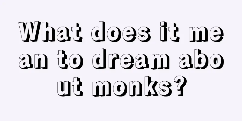 What does it mean to dream about monks?