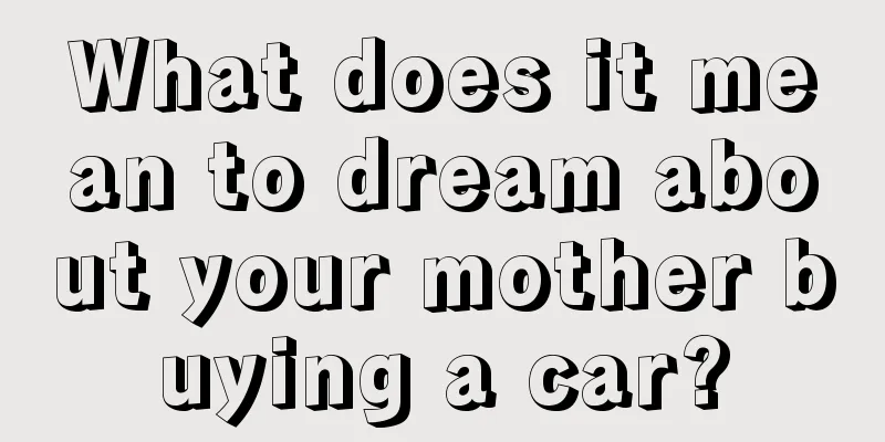 What does it mean to dream about your mother buying a car?