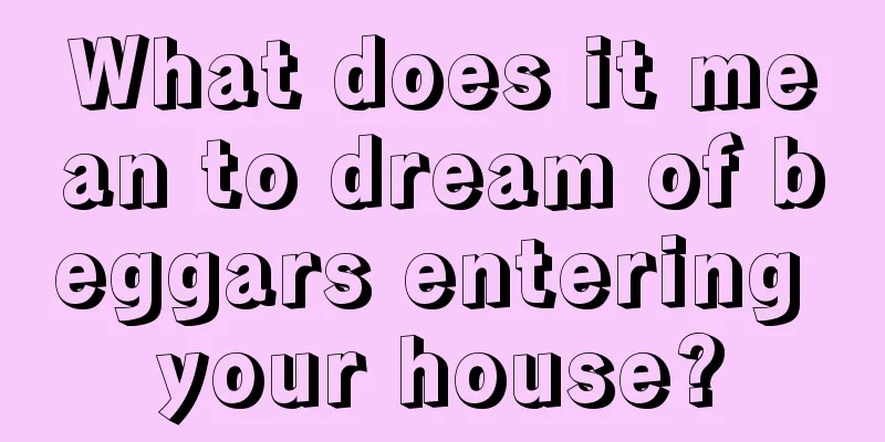 What does it mean to dream of beggars entering your house?