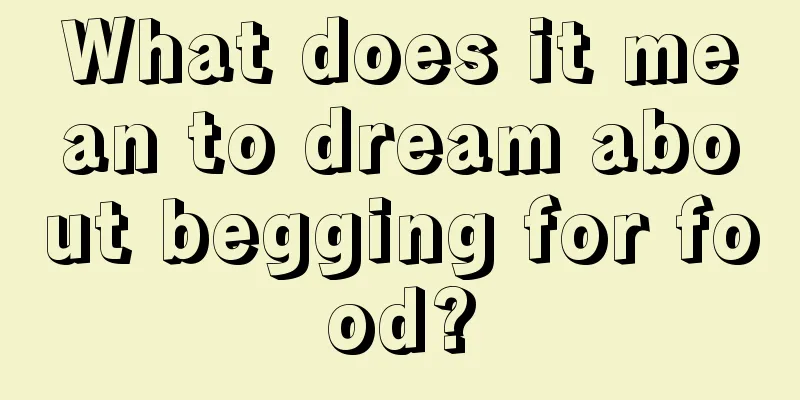 What does it mean to dream about begging for food?