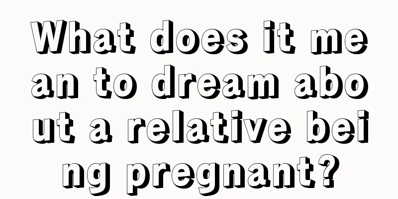 What does it mean to dream about a relative being pregnant?