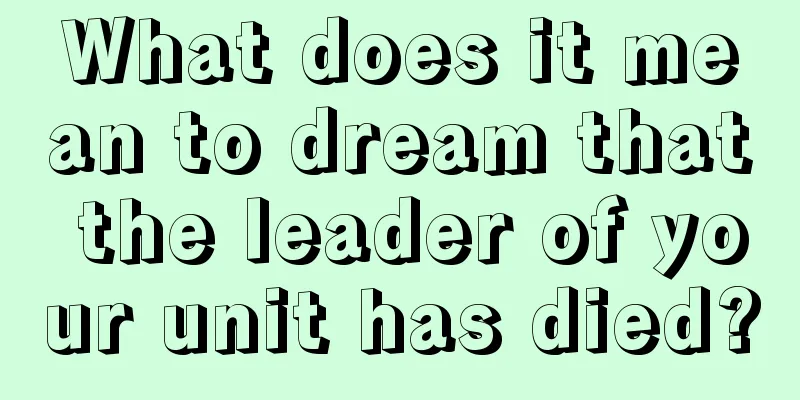 What does it mean to dream that the leader of your unit has died?