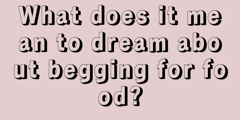 What does it mean to dream about begging for food?