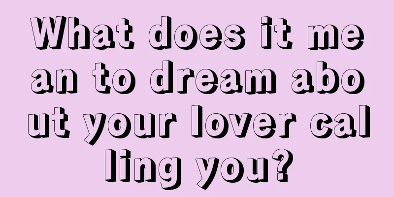 What does it mean to dream about your lover calling you?